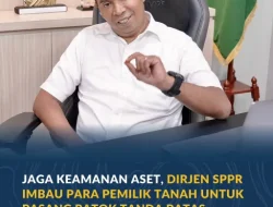 Jaga Keamanan Aset, Dirjen SPPR Imbau para Pemilik Tanah Untuk Pasang Patok Tanda Batas